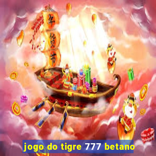 jogo do tigre 777 betano